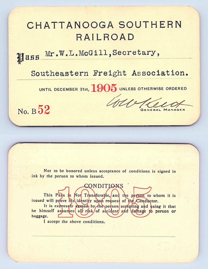 1905 Chattanooga Southern Railroad Pass: Annual railroad pass issued to W. L. McGill, Secretary of Southen Railroad Commission, so he could ride this line for the year issued free of charge. Mr. McGill testified before President Theodore Roo