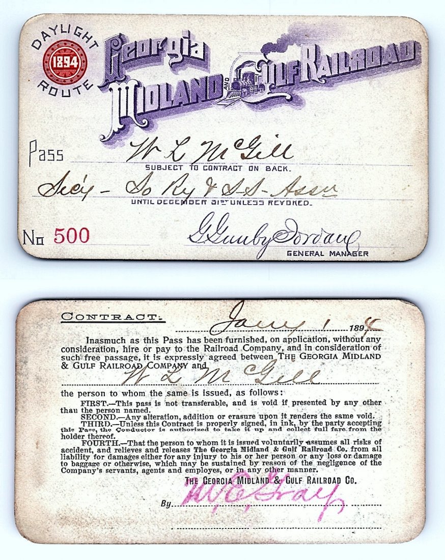 1894 Georgia Midland & Gulf Railroad Pass: Annual railroad pass issued to W. L. McGill, Secretary of Southen Railroad Commission, so he could ride this line for the year issued free of charge. Mr. McGill testified before President Theodore Roo