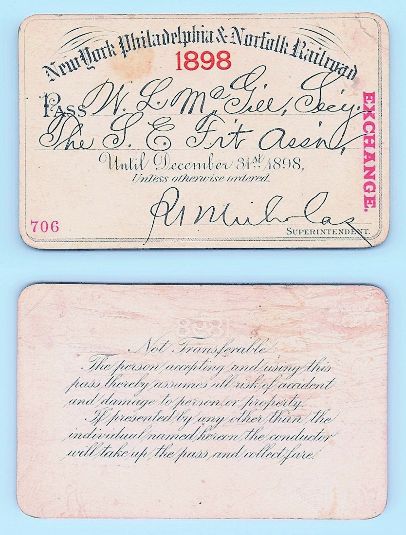 1898 New York Philadelphia & Norfolk Railraod Pass: Annual railroad pass issued to W. L. McGill, Secretary of Southen Railroad Commission, so he could ride this line for the year issued free of charge. Mr. McGill testified before President Theodore Roo