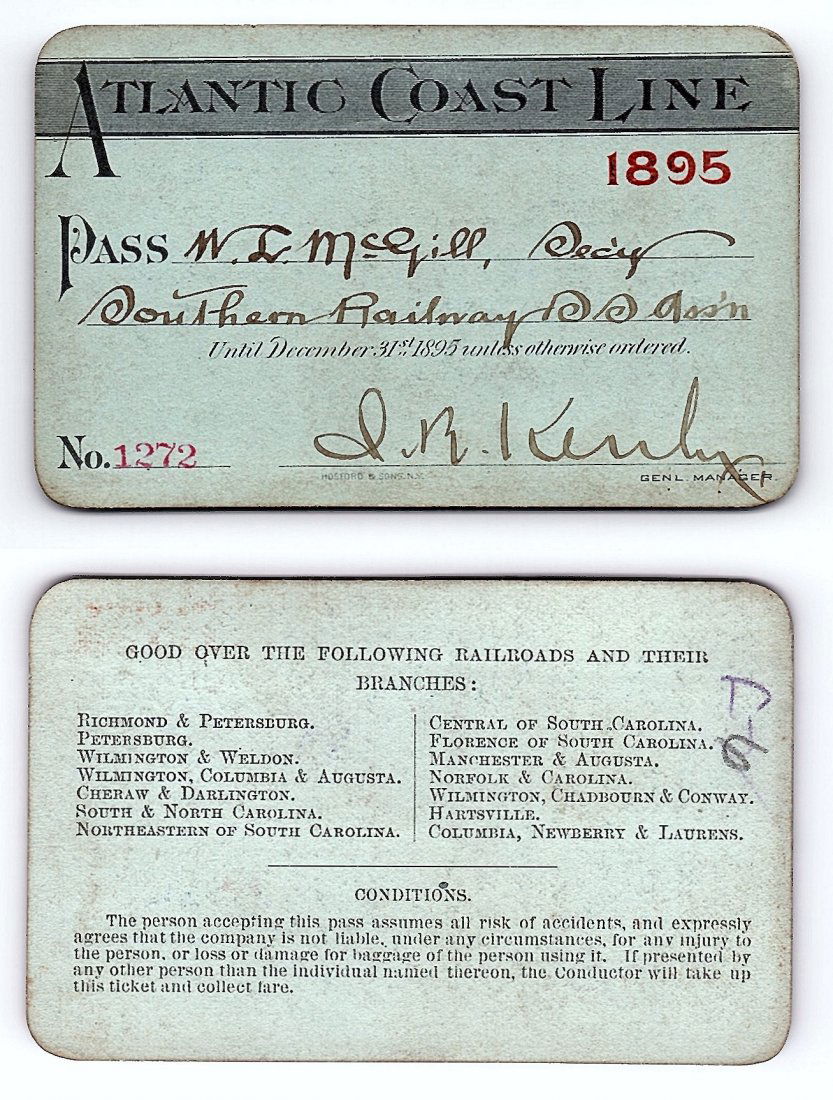 1895 Atlantic Coast Line Railroad Pass: Annual railroad pass issued to W. L. McGill, Secretary of Southen Railroad Commission, so he could ride this line for the year issued free of charge. Mr. McGill testified before President Theodore Roo