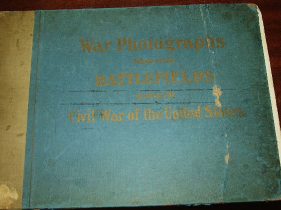 War Photos taken on Battlefields of Civil War by A: War Photos Taken on Battlefields of Civil War by Alexander Gardner 1st Edition, 1907