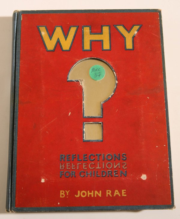RARE CHILD'S BOOK WHY: Full title being “Why Reflections for Children” by John Rae a 4to book (7.25 x 9.5”) printed by Dodd, Mead & Co, New York, 1910. In blue buckram boards, illustrated and cut-away front board and 