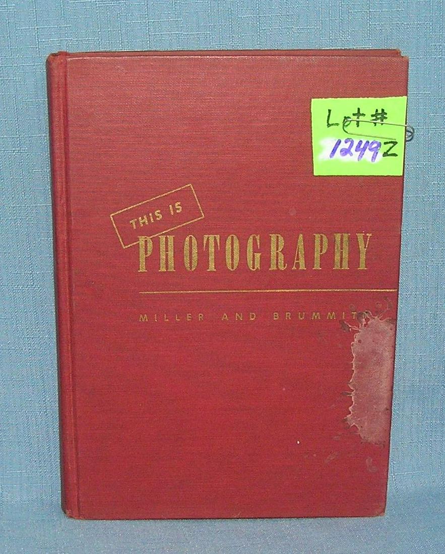 This is Photography by Miller and Brummitt: "This is Photography" by Miller and Brummitt vintage photography book dated 1947 est. value $30.00-$40.00