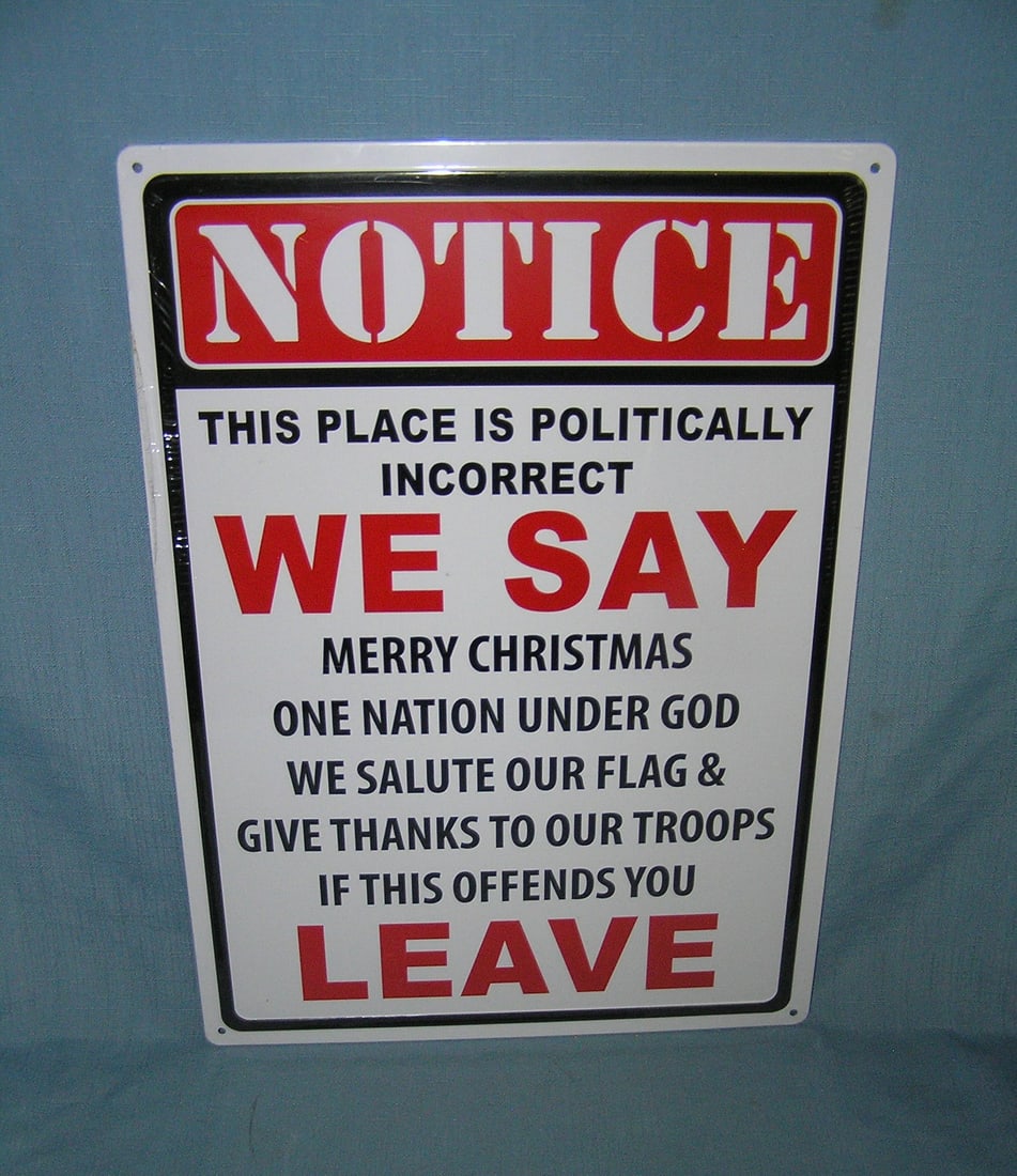 NOTICE: this place is politically incorrect all tin advertising sign: NOTICE: this place is politically incorrect all tin advertising sign est.value $50.00-$60.00