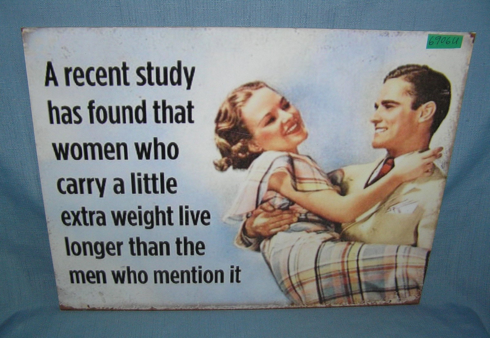 A Recent Study has found that woman who carry extra weight live longer than men who mention it retro: A Recent Study has found that woman who carry extra weight live longer than men who mention it retro retro style advertising sign printed on PVC hardboard these signs are auctioned for their decorativ