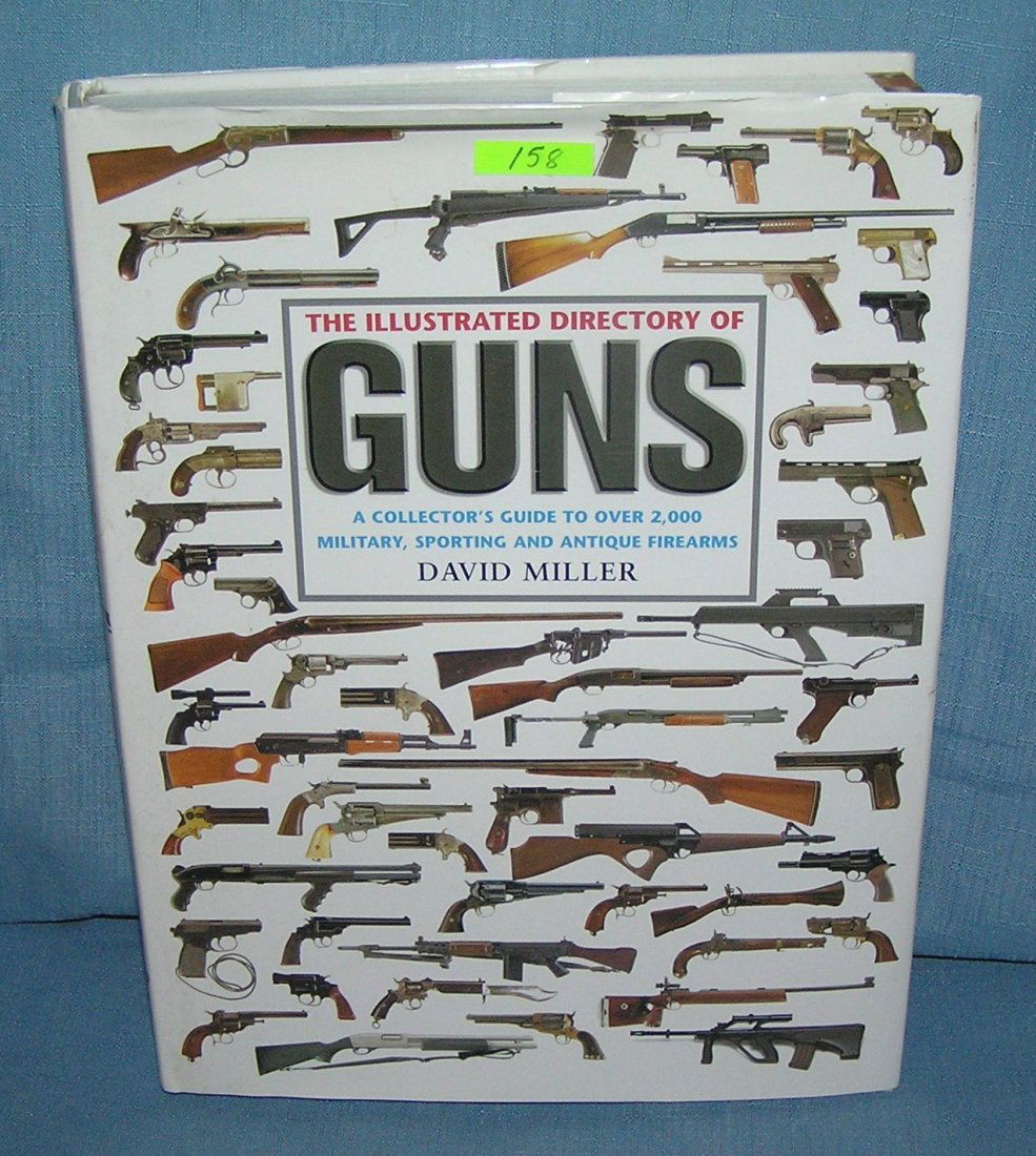 Vintage book: The Illustrated Directory of Guns: Vintage book: The Illustrated Directory of Guns a collectors guide to over 2000 military, sporting and antique fire arms by David Miller 752 pages est. value $125.00-$150.00
