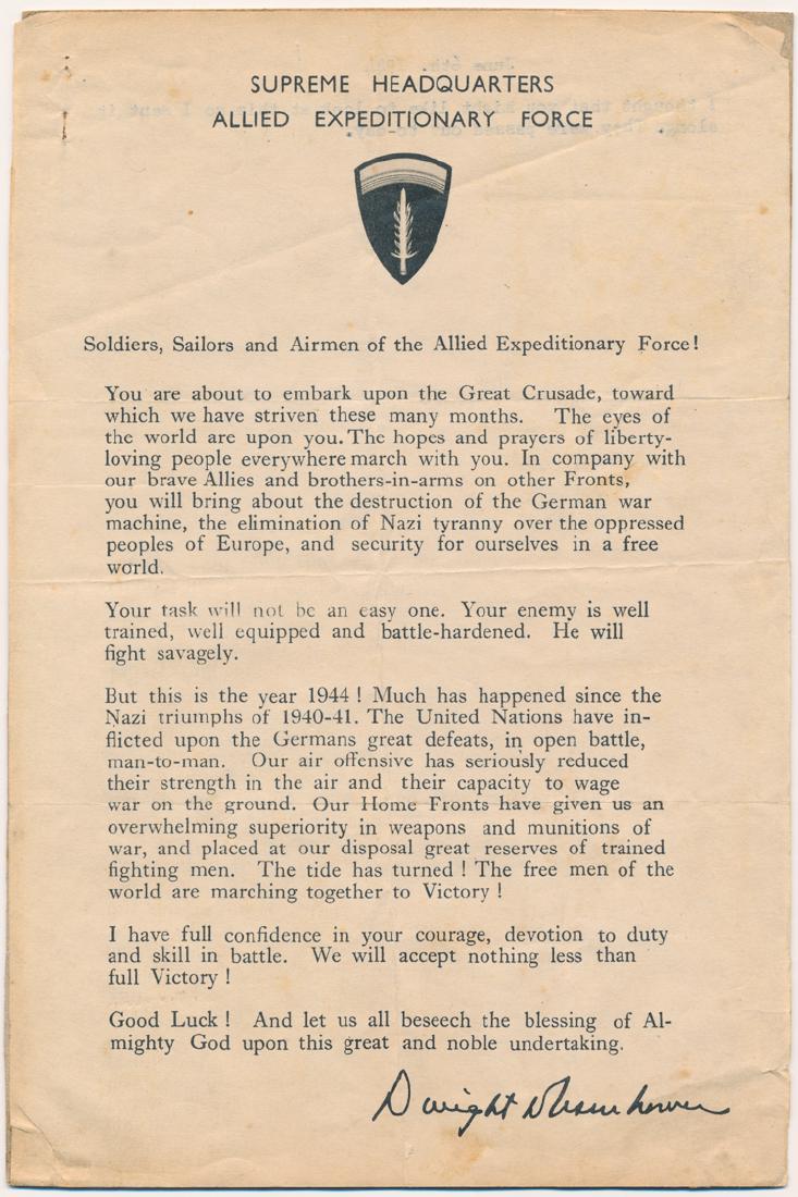 DWIGHT D. EISENHOWER D-DAY MESSAGE TO TROOPS: DWIGHT D. EISENHOWER D-DAY MESSAGE TO TROOPS An increasingly scarce D-Day relic, an original 6" x 9 1/8" printed message from Eisenhower to the soldiers, sailors and airmen of the AEF as they embarked