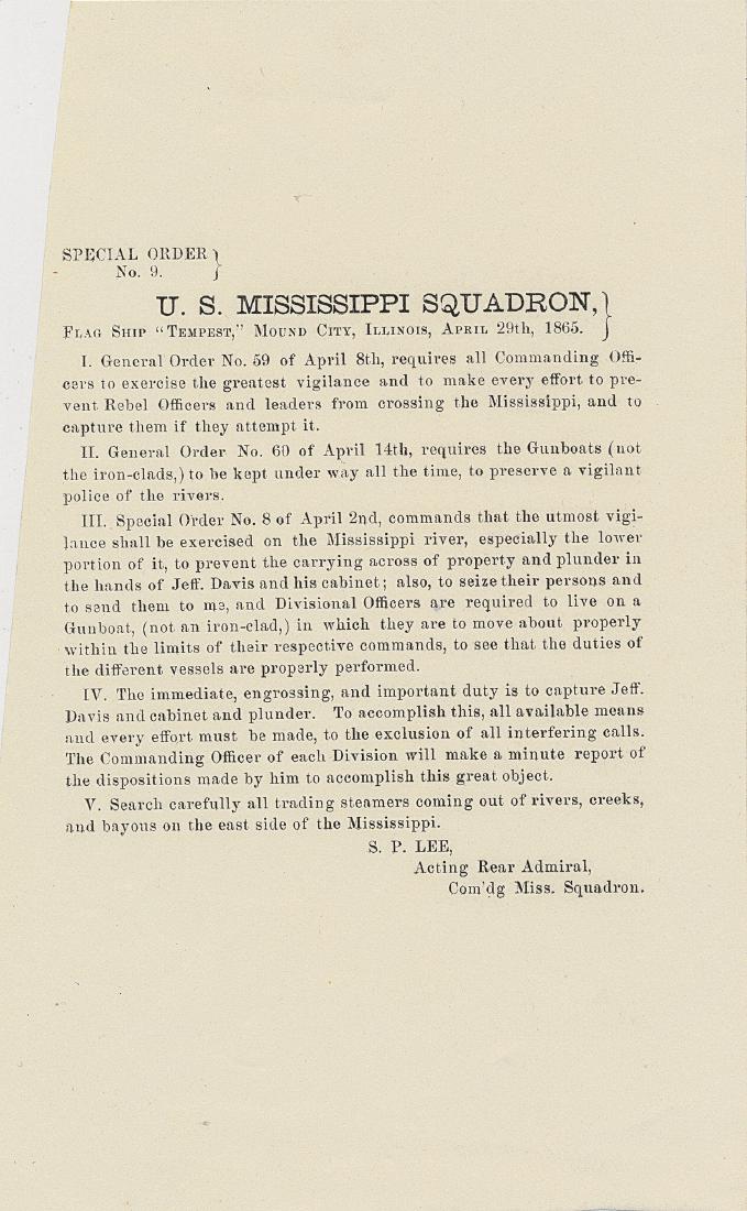 U.S. MISSISSIPPI SQUADRON ORDERS FOR THE CAPTURE OF: U.S. MISSISSIPPI SQUADRON ORDERS FOR THE CAPTURE OF JEFFERSON DAVIS Scarce shipboard-printed document, 1p. 8vo., Mound City, April 28, 1865, produced aboard the U.S. Navy gunboat U.S.S. TEMPEST, flags