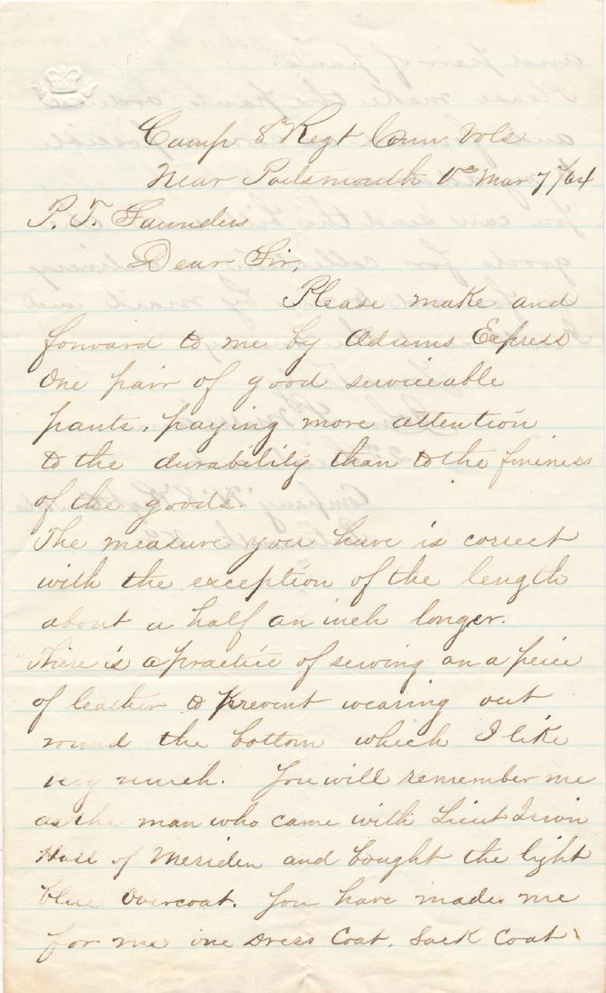 CONNECTICUT OFFICER ORDERS HIS UNIFORM: War-date A.L.S. of Union Capt. John L. Merriam, Co. H, 8th Conn. Vols., "Near Portsmouth, Va.", Mar. 7, 1864, to tailor P.T. Saunders. Merriam asks that a pair of pants be made and sent to him, "...pa