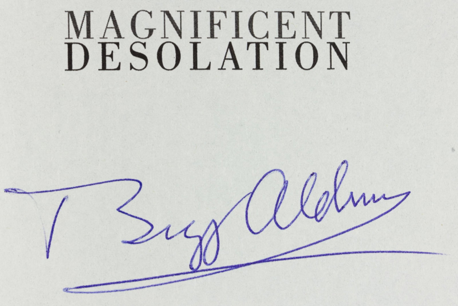 BUZZ ALDRIN: BUZZ ALDRIN (b. 1930) American astronaut and pilot of the Apollo 11 lunar module who walked the Moon with Neil Armstrong. Signed book, 'Magnificent Desolation' (New York: Harmony Books), 2009, 326pp. 