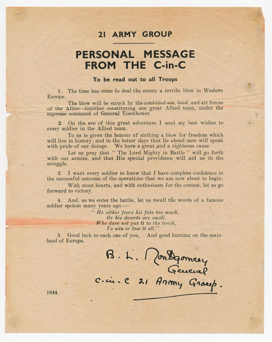 BERNARD LAW MONTGOMERYâ€™S MESSAGE TO THE TROOPS BEFORE: (1887 - 1976) British Field Marshall who commenced the drive at El Alamein that ultimately drove Rommel from North Africa. Also involved in the invasions of Sicily and France. His personal D-Day messa
