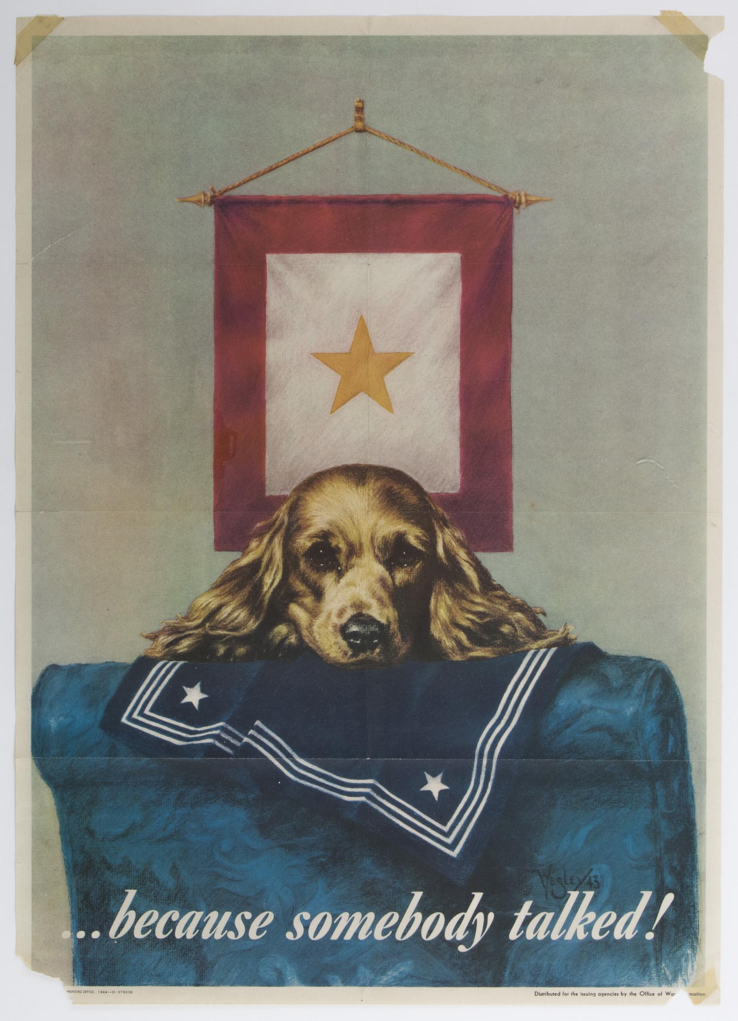 WORLD WAR II "BECAUSE SOMEBODY TALKED!" POSTER: Well-illustrated yet poignant poster 20 x 28 in. issued by Office of War Information poster in 1944 depicting a crying cocker spaniel atop a sailor's uniform with service banner in the background all 
