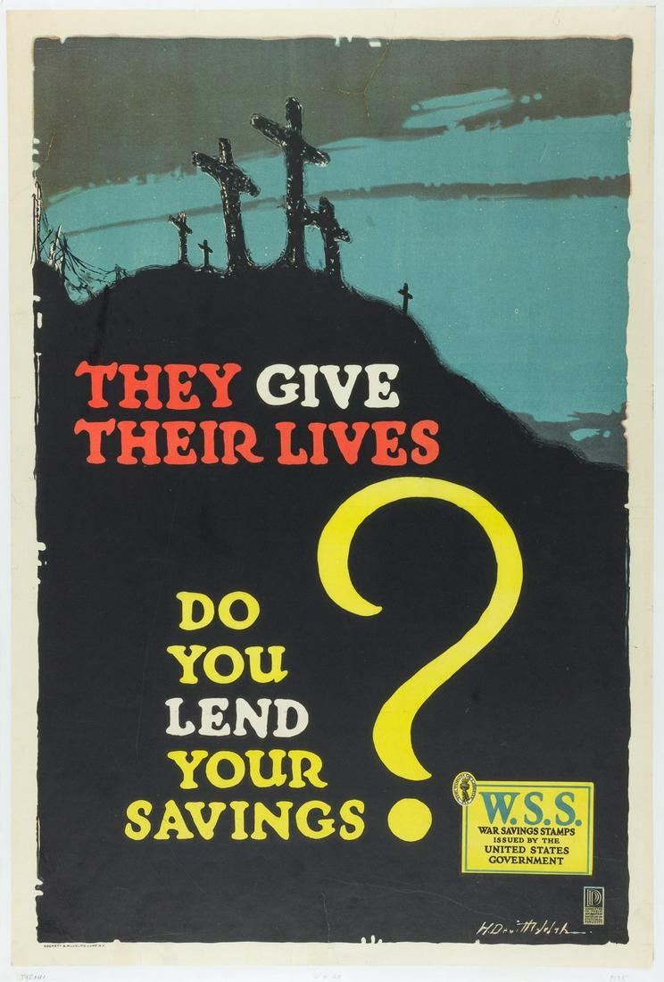 'THEY GIVE THEIR LIVES - DO YOU GIVE YOUR SAVINGS?': American World War I propaganda poster, 20 x 30 in., entitled 'They Give Their Lives - Do You Give Your Savings?', and illustrated with an image of a group of crosses (presumably grave markers) on a h
