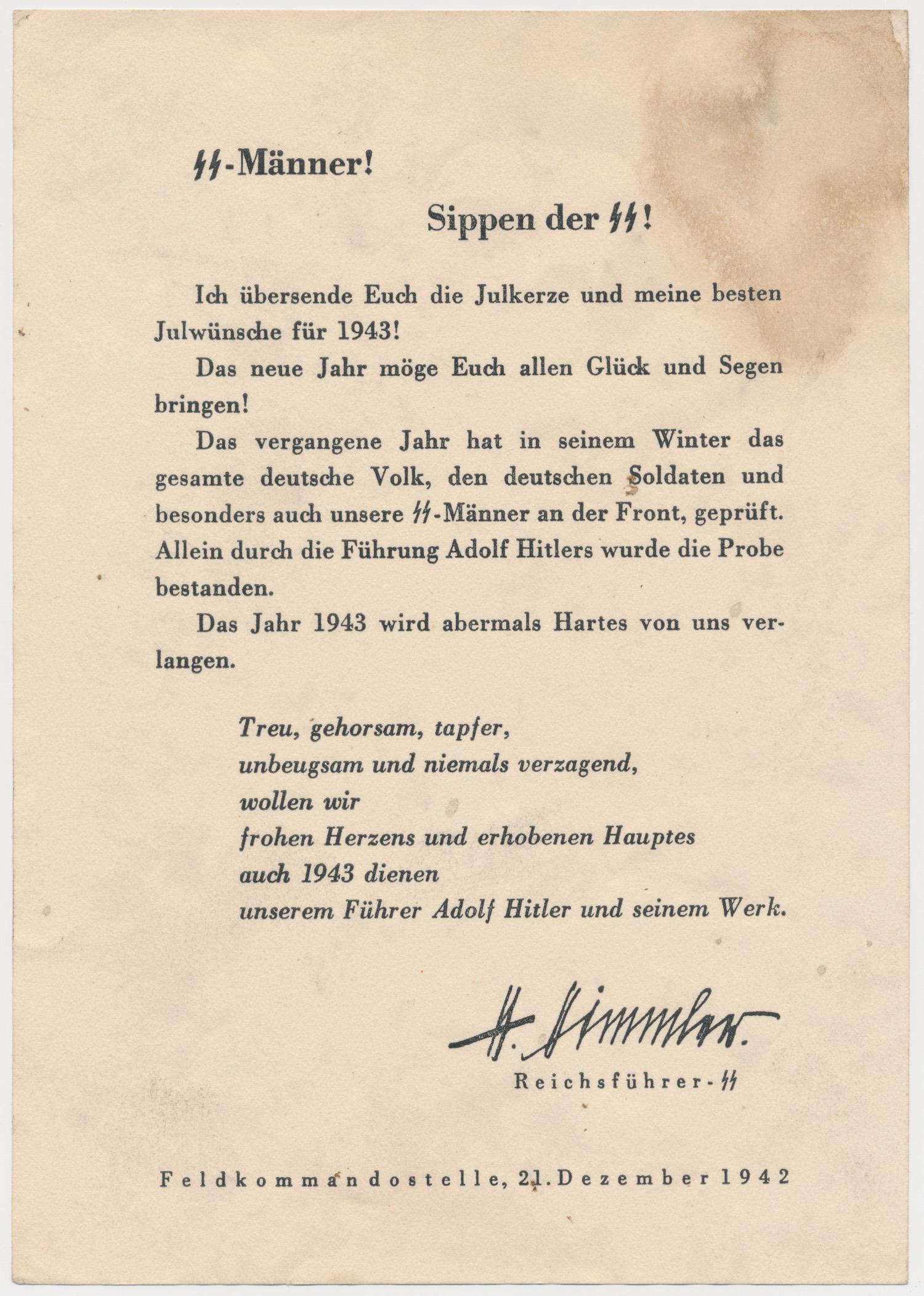 HIMMLER NEW YEARS EVE CARD TO SS: A printed paper leaflet distributed to all SS divisions on the war front wishing a Happy New Year for 1943 from their commander Heinrich Himmler, 1p. 8vo., 'Field Command Post' December 21, 1942. The 