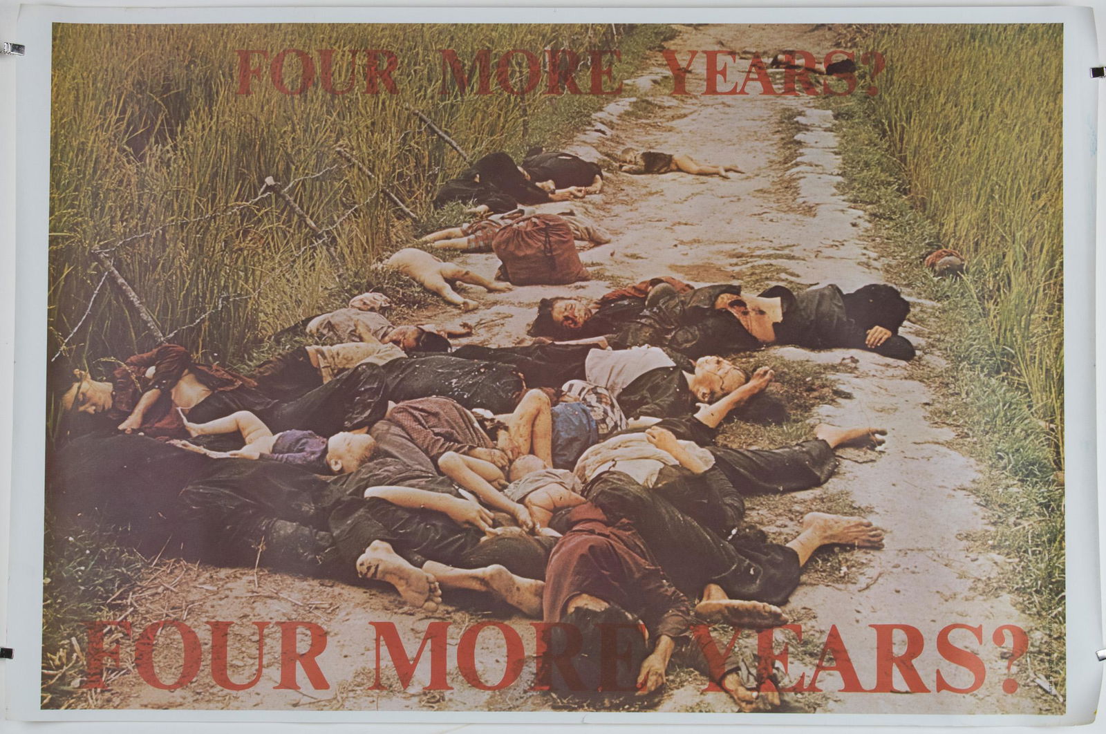 ANTI-VIETNAM, ANTI-NIXON WAR POSTER: 'FOUR MORE YEARS?': Vivid anti-war poster, 38 x 25 in., presenting a graphic, full-color image of a group of massacred Vietnamese civilians. The slogan 'Four More Years?' appears at top and bottom in red. No printing inf
