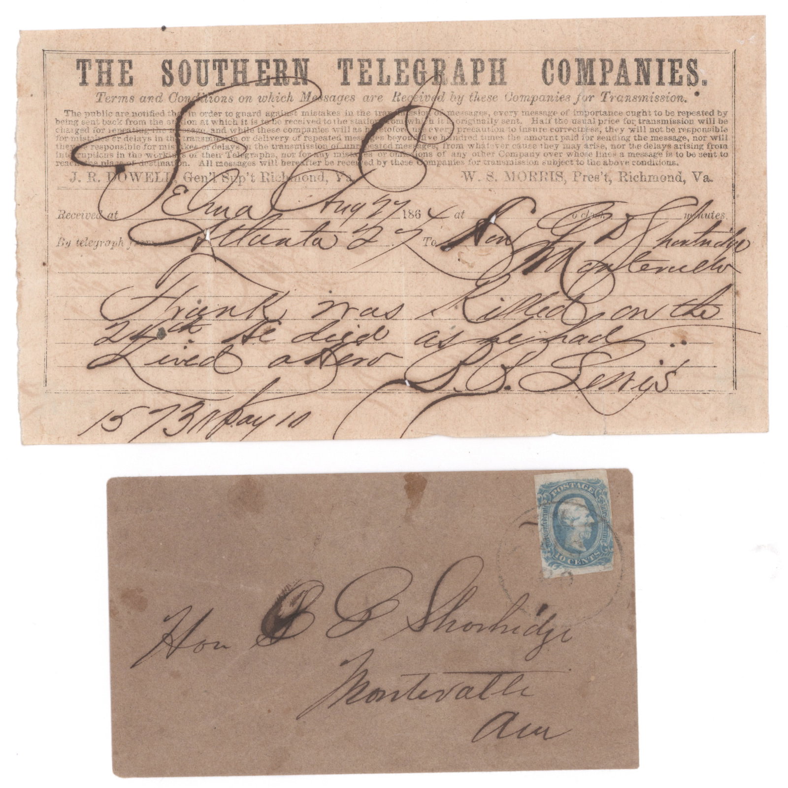 TELEGRAM AND COVER ON A K.I.A. ALABAMIAN: Poignant manuscript telegram on 'Southern Telegram Companies' form, 1p.oblong 8vo., Selma, Aug. 27, 1864 from Atlanta to Judge George D.Shortridge in Montevalle, Al. In full: 'Frank was killed on the 