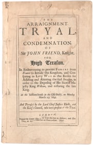 'THE ARRAIGNMENT, TRYAL AND CONDEMNATION OF SIR JOHN FRIEND'