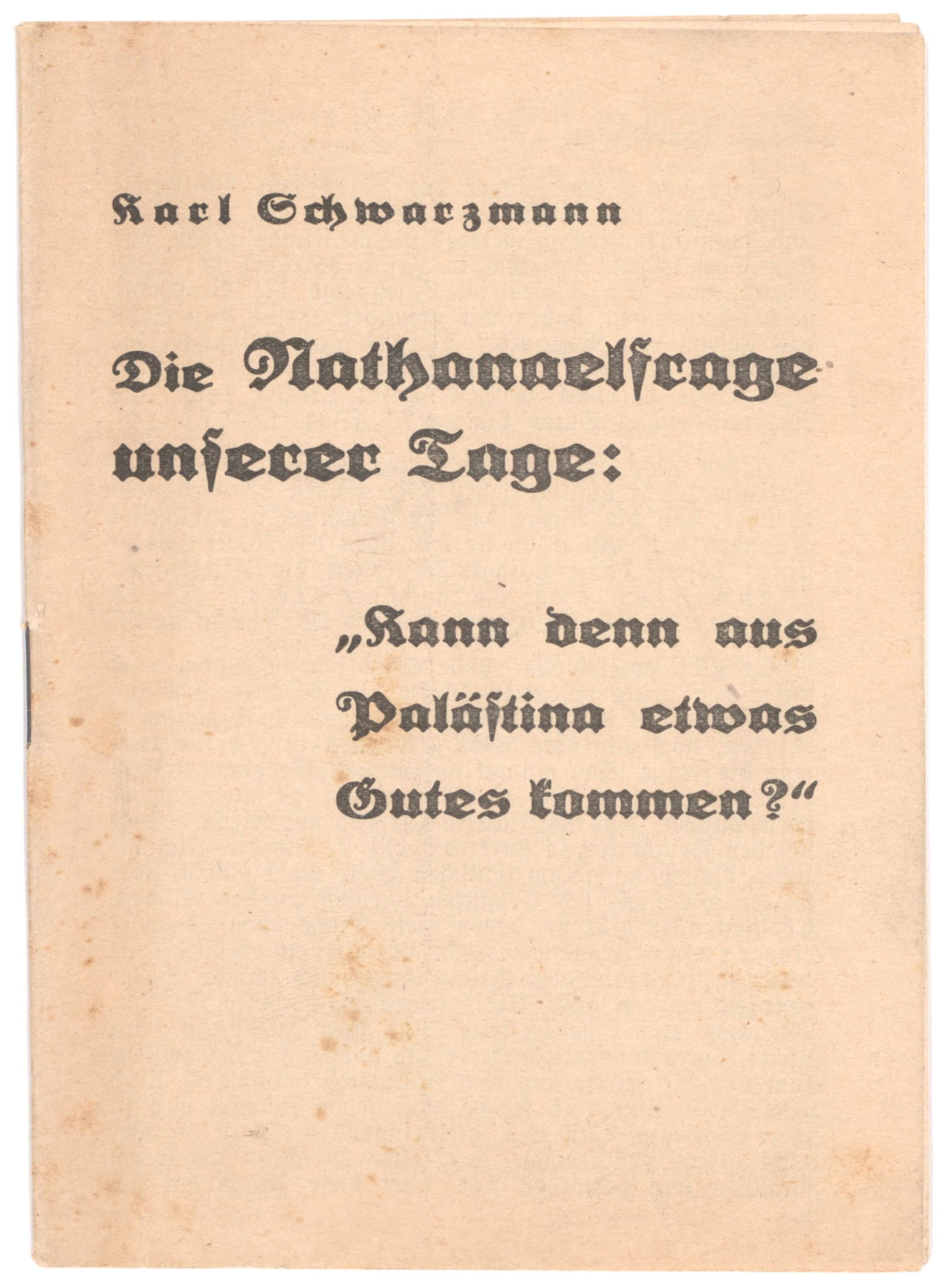 PAMPHLET: ‘CAN ANYTHING GOOD COME OUT OF PALESTINE?’: A scarce Third Reich-era pamphlet, ‘Die Nathanaelfrage unserer Tage: ‘Kann denn aus Palastina etwas Gutes kommen?’’ [‘The Nathanael Question of our Time: ‘Can