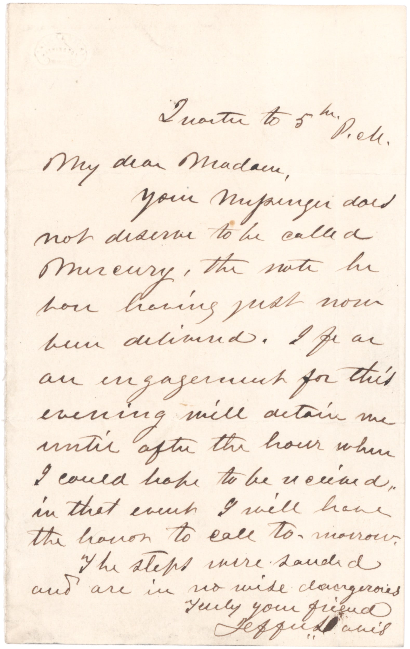 JEFFERSON DAVIS: (1808 - 1889), President of the Confederacy who led his armies beyond the surrender at Appomattox. Somewhat sarcastic A.L.S., 1p. 12mo., [n.p., n.d.], in full: 'Quarter to 5 hrs. P.M. My dear Madam, Y