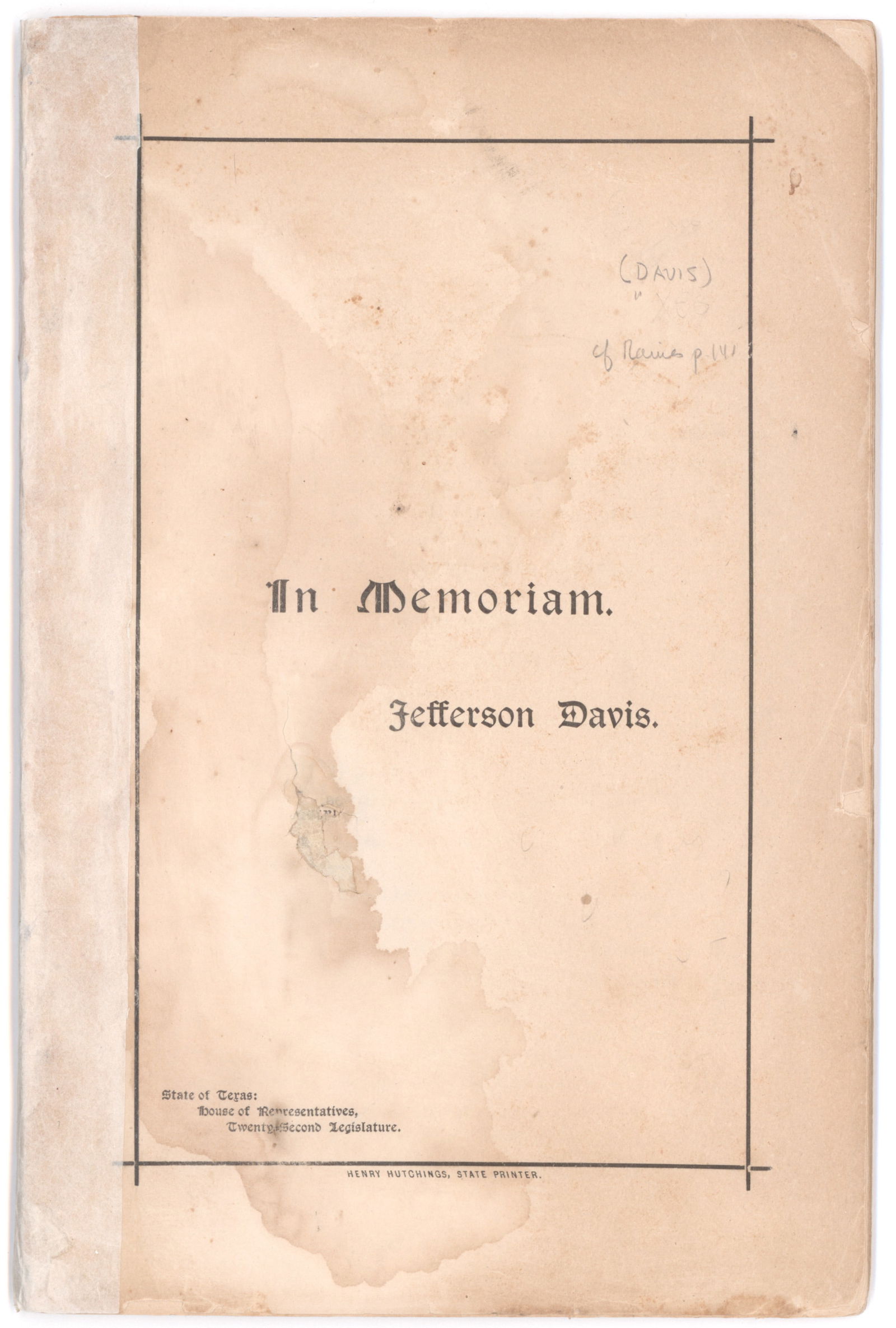 (JEFFERSON DAVIS FUNERAL): Scarce imprint, 58pp. 8vo., Texas, Mar. 7, 1891, paper wraps, printed by Henry Hutchings, State Printer. Titled ‘In Memoriam: Jefferson Davis.’ Tape reinforcement at binding, light wear