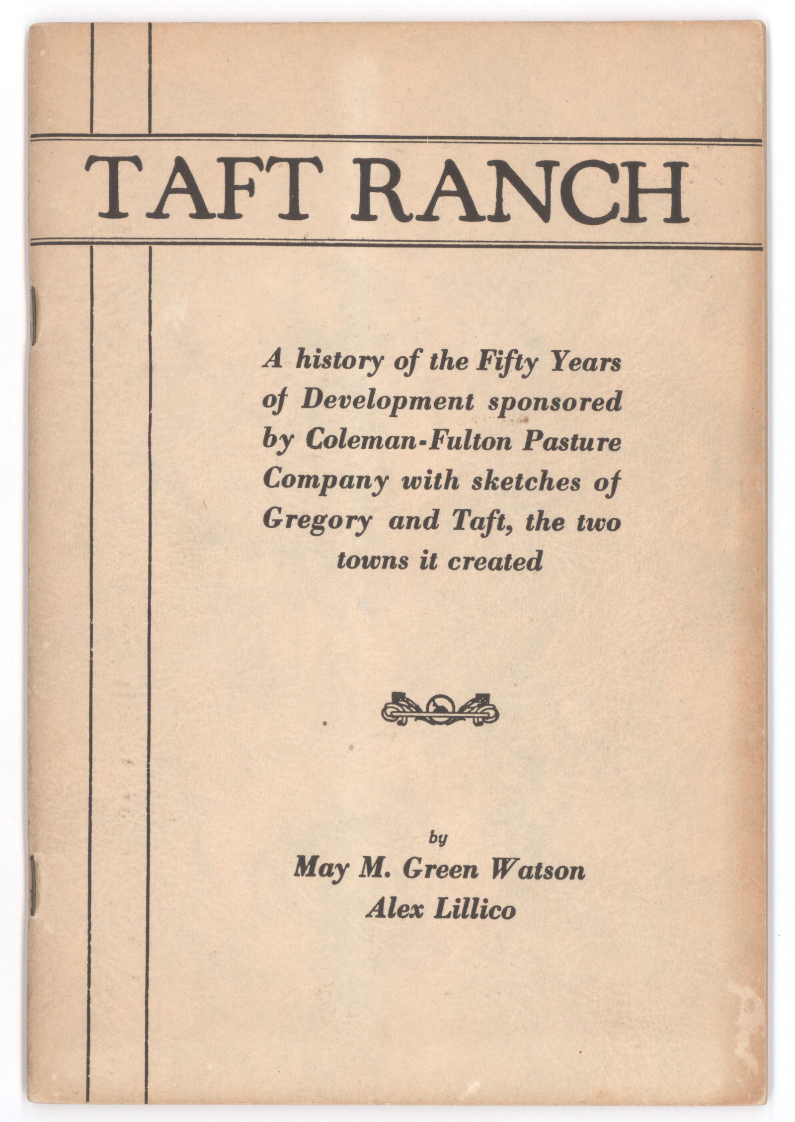 (TEXAS IMPRINT): Printed publication, ‘Taft Ranch: A History of the Fifty Years of Development sponsored by Coleman-Fulton Pasture Company with sketches of Gregory and Taft, the two towns it created’, by