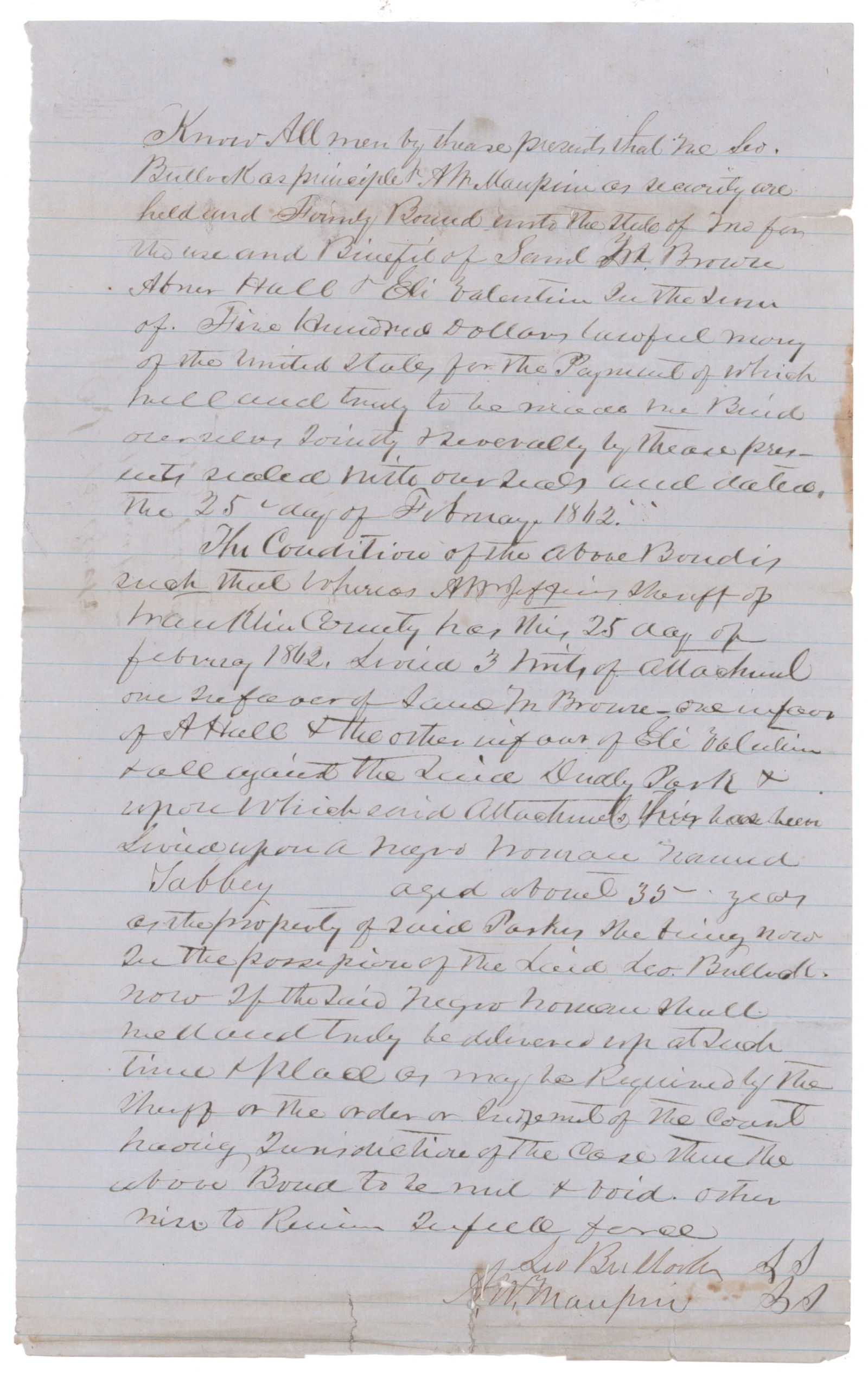 BOND FOR A FEMALE SLAVE SIGNED BY A UNION COLONEL!: Interesting manuscript D.S. 1p. legal folio, Franklin County, MS, Feb. 25, 1862, a ‘writ of attachment’ for a female slave ‘Tabbey’, signed by Col. AMOS MAUPIN (1827-1900), Com