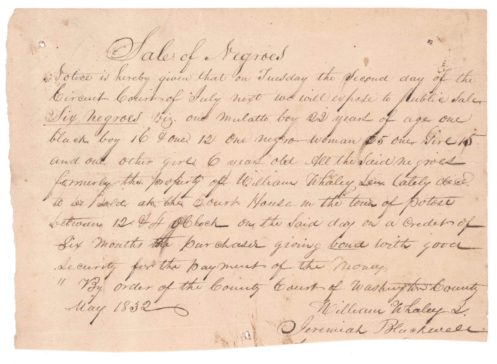 ANNOUNCEMENT OF SLAVE SALE: Manuscript document 1p. oblong 8vo., Washington County, MO, May 1832, making the public aware of a sale of ‘six negroes viz. and one mulatto boy…formerly the property of William