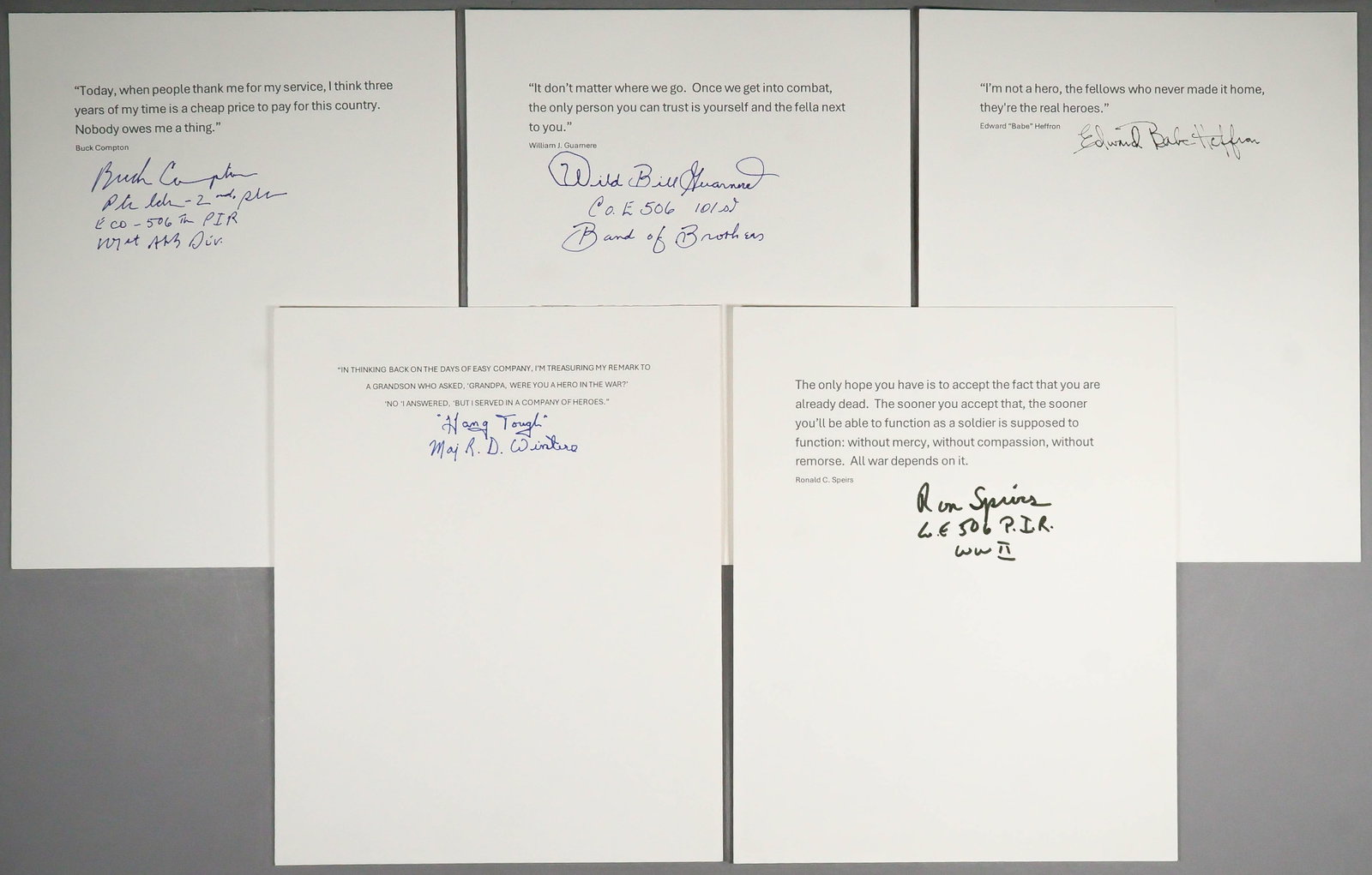‘BAND OF BROTHERS’: Five items signed by members of the legendary regiment, each a notable quote by the soldier printed on an 8 x 10 in. stiff sheet. Includes: RICHARD ‘DICK’ WINTERS, 'WILD' BILL GUARNERE, RO