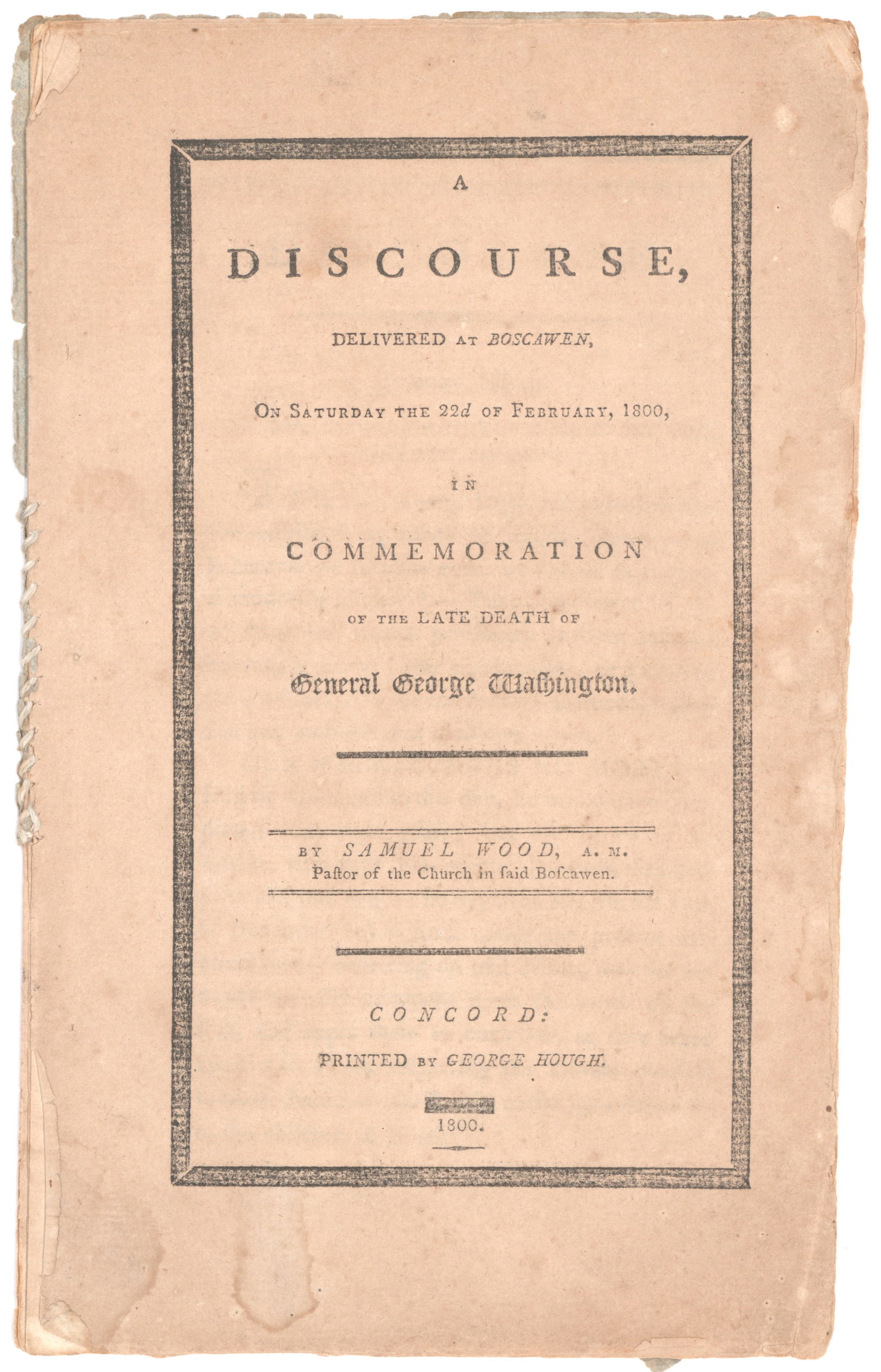 THE DEATH OF GEORGE WASHINGTON: A scarce imprint: 'A discourse, delivered at Boscawen, on Saturday the 22d of February, 1800, in commemoration of the late death of General George Washington by Samuel Wood, A.M. Pastor of the Church