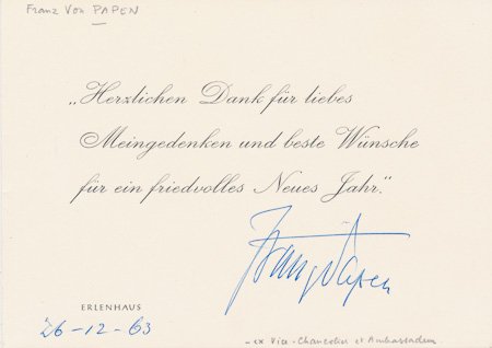 FRANZ VON PAPEN: FRANZ VON PAPEN (1879-1969) Chancellor of Germany and Vice Chancellor in Hitler's early years of power, von Papen was accused and later acquitted of war crimes. D.S., a New Years card measuring 4 1/4"