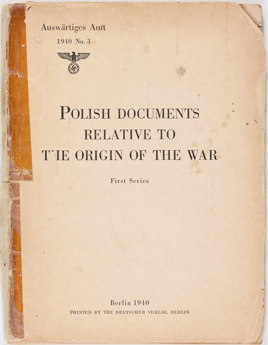 GERMAN "OFFICIAL" PUBLICATION BLAMES POLAND FOR: GERMAN "OFFICIAL" PUBLICATION BLAMES POLAND FOR PROVOKING WAR German propaganda publication, Polish Documents Relative to the Origin of the War, First Series", (Berlin: Deutscher Verlag), 1940. Approx