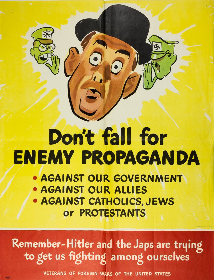 AMERICAN PROPAGANDA POSTER: AMERICAN PROPAGANDA POSTER American propaganda poster issued by the V.F.W., 16 3/4" x 22", urges the reader not to consider enemy propaganda against the government, our allies, and "Catholics, Jews or