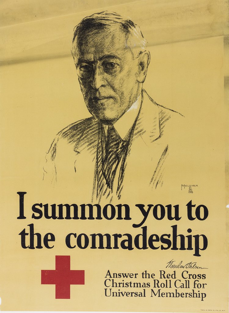 WORLD WAR I PROPAGANDA POSTER: WORLD WAR I PROPAGANDA POSTER American propaganda poster, 20" x 27", by Mielziner. Poster features a charcoal drawing of Woodrow Wilson. Text reads: " I summon you to comradeship - Answer the Red Cros