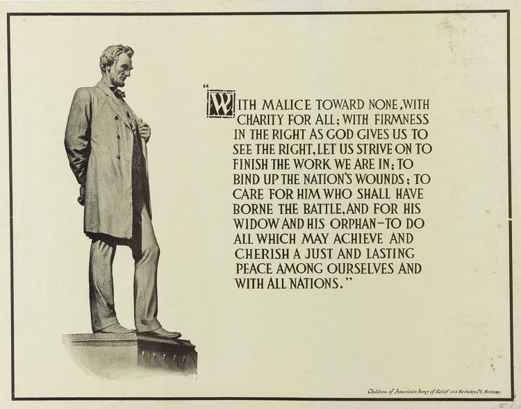 WORLD WAR I PROPAGANDA POSTER: WORLD WAR I PROPAGANDA POSTER American propaganda poster, 22" x 28" features a photograph of an Abraham Lincoln statue. Text is an excerpt from Lincoln's Second Inaugural Address: "With malice toward