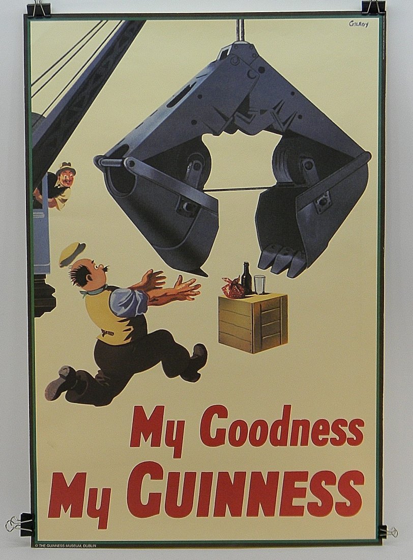 Guinness Poster My Goodness My Guinness: Guinness Crane Poster. My Goodness My Guinness. Guinness Museum Dublin. Approx. 20'' by 30''. Gilroy printed top right poster. Some bends.