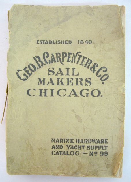 Geo. Carpenter & Co. Sail Makers Catalog: Geo. Carpenter & Co. Sail Makers, Chicago Catalog: Marine Hardware & Yacht Supply Catalog #99; paperback. (The binding is damaged.) All items sell As Is, Where Is, no guarantees of any kind. We accept