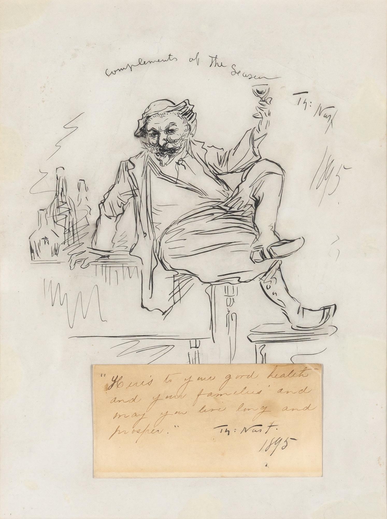 Thomas Nast German/American, 1840-1902 Compliments of the Season, 1895: Thomas Nast German/American, 1840-1902 Compliments of the Season, 1895 Signed Th: Nast and dated 1895. (ur); inscribed "Here's to your good health / and your families' and / may you live long and / pr