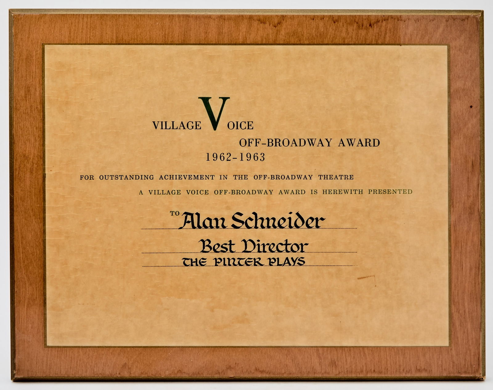 Alan Schneider's 1962-3 Village Voice award for Best Director: ALAN SCHNEIDERVillage Voice Off-Broadway Award for Outstanding Achievement in the Off-Broadway Theatre. Best Director, The Pinter Plays. New York: 1962-1963.In 1962, Alan Schneider staged The