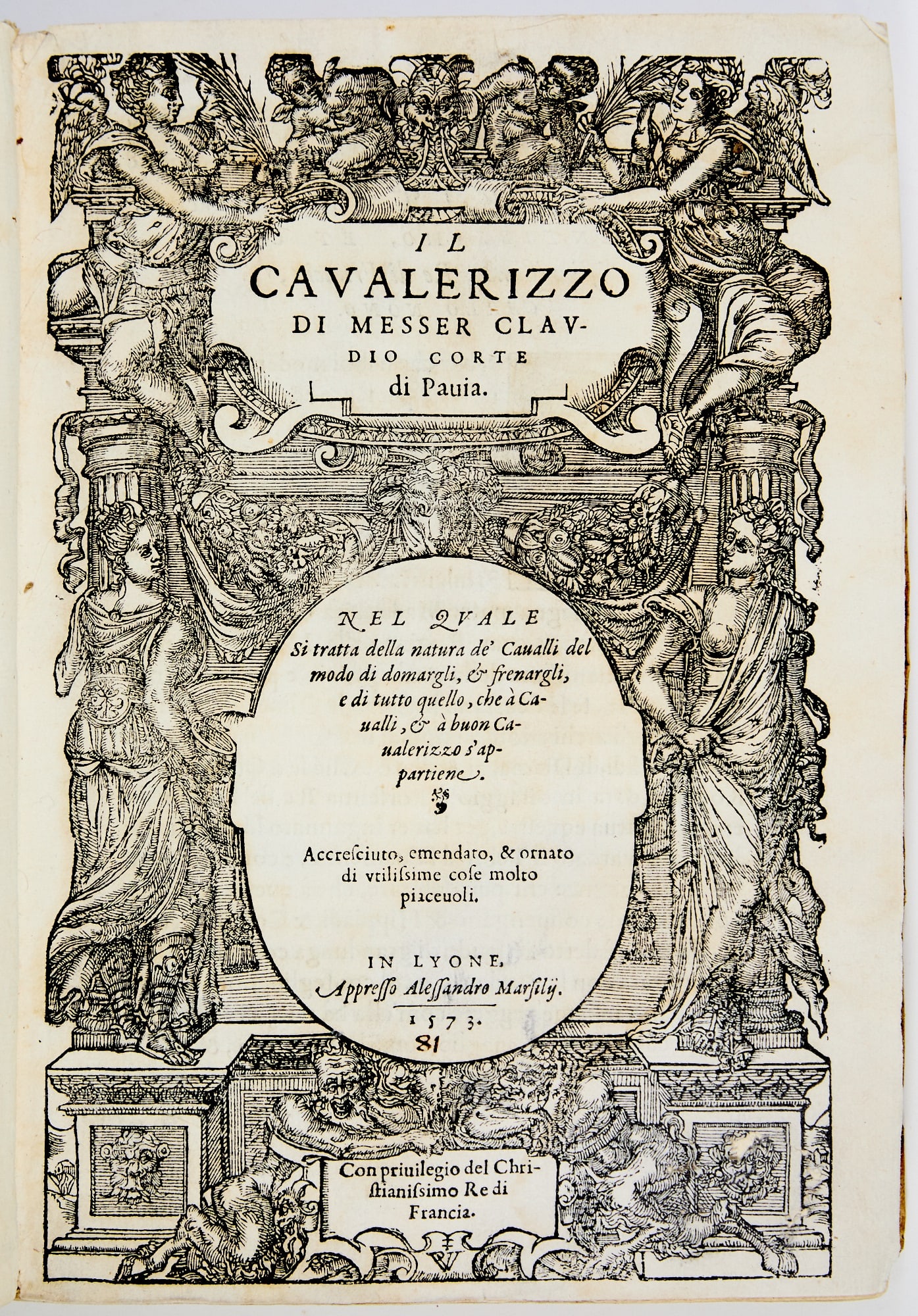 The rare Lyon edition: CORTE, CLAUDIO Il cavalerizzo di messer Claudio Corte di Pavia. Nel quale si tratta della natura de' cavalli, del modo di domargli, & frenargli, e di tutto quello, che a cavalli, & a buon cava