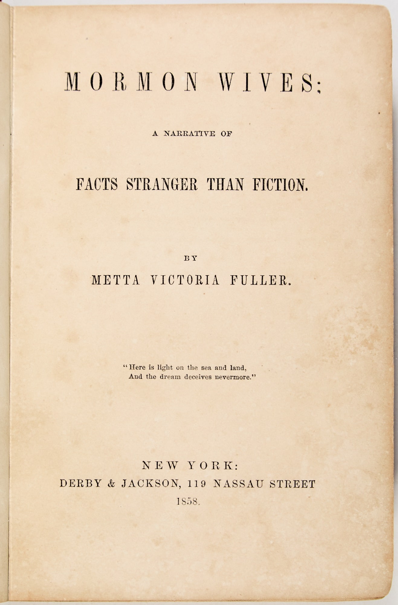 Two works of nineteenth century social commentary, including one on Mormon polygamy: FULLER, METTA VICTORIA Mormon Wives: A narrative of facts stranger than fiction. New York: Derby & Jackson, 1858. Publisher's red cloth gilt, 7 3/8 x 5 3/8 inches (18.75 x 14 cm.) xii, 25-326 [i.e
