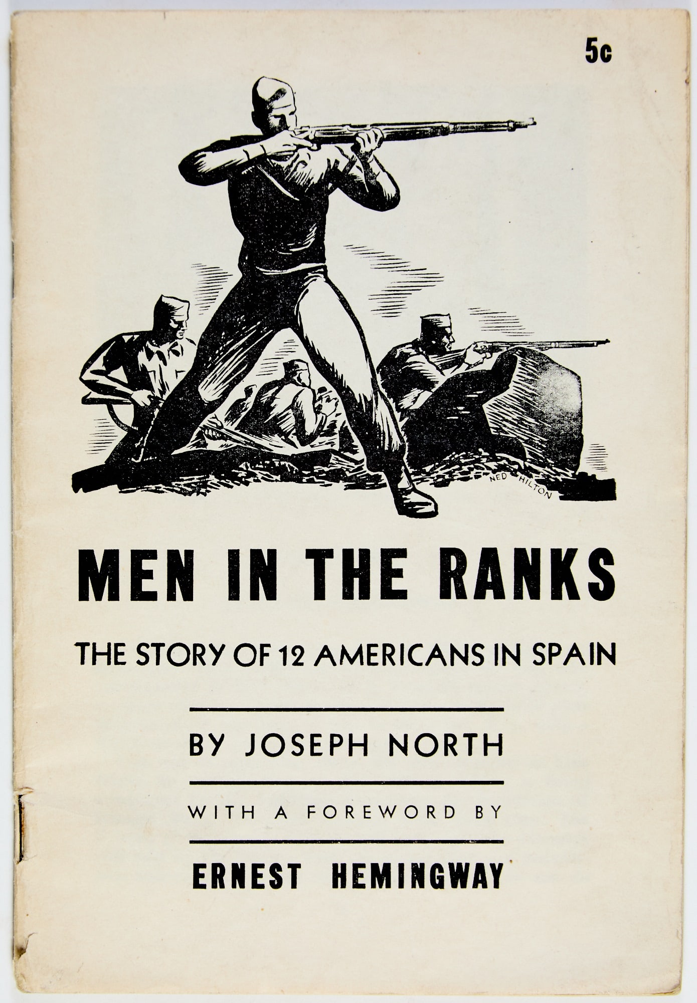 Men in the Ranks, with a foreword by Hemingway: HEMINGWAY, ERNEST; NORTH, JOSEPH Men in the Ranks. [New York: Friends of the Abraham Lincoln Brigade, 1939]. First edition. Wrappers. Some wear and dust soiling.