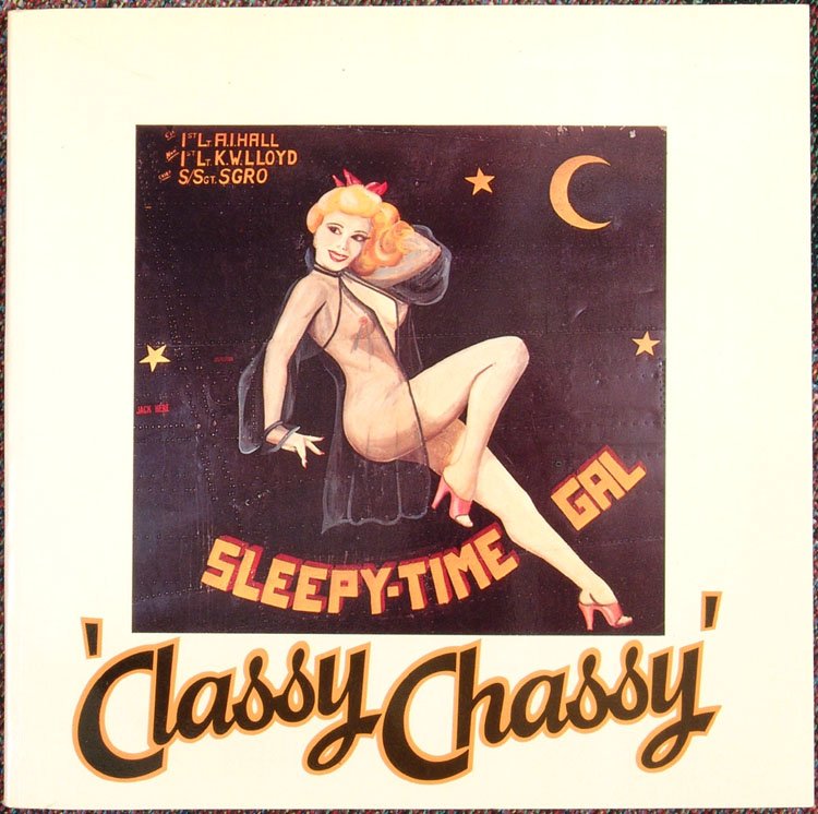 1977 Book CLASSY CHASSY American Aircraft Girl Art: This is a vintage 1977 book by Ian Logan and Henry Nield titled Classy Chassy. American aircraft 'girl art' 1942-1953. Nose art featuring the female form. Published by A&W Visual Library, New York. So