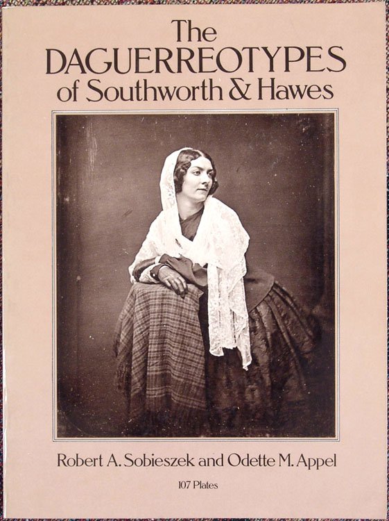 1980 Book THE DAGUERREOTYPES OF SOUTHWORTH AND HAWES: This is a vintage 1980 book by Robert A. Sobieszek and Odette M. Appel titled The Daguerreotypes of Southworth and Hawes. Published by Dover Publications. Printed in USA. Softcover. SIZE: 8 1/2" x 11 