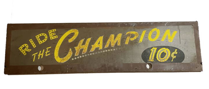 LARGE METAL SIGN THAT READS RIDE THE CHAMPION 10 CENTS: BROWN SIGN WITH YELLOW LETTERING MEASURES 49 X 13 X 1 DISPLAYS SIGNS OF WEAR AS EVIDENCED IN PICTURE