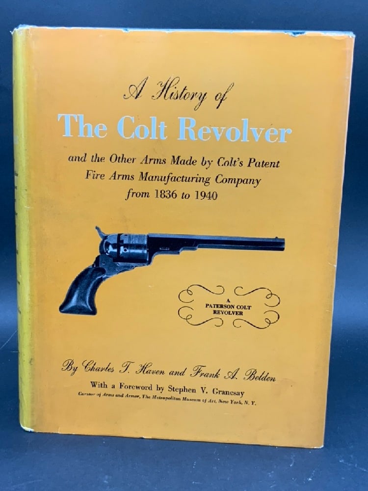 The History Of The Colt Revolver: The History Of The Colt Revolver and the Other Arms Made by Colt’s Patent Fire Arms Manufacturing Company from 1836 to 1940. by Charles J. Haven and Frank A. Belden. Published by Morrow.With a F