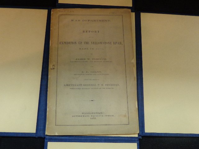 Report of an Expedition up the Yellowstone River ... by: Report of an Expedition up the Yellowstone River, made in 1875 by (LTC) James Forsyth and (LTC) F.D. Grant, 1875, Forsyth's Account, Washington, DC: GPO, with map. Pb, Howes F272; folded box.Inv. 250
