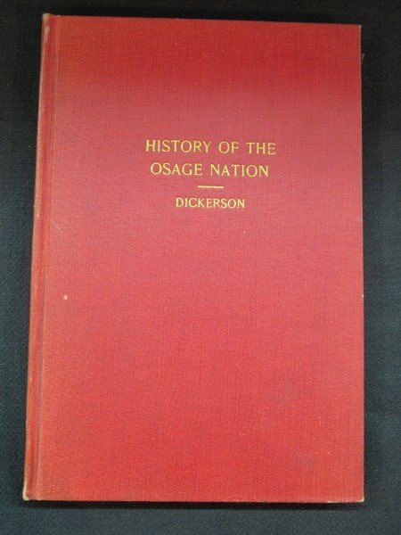History of the Osage Nation, its people, resources: History of the Osage Nation, its people, resources and prospects by Philip Dickerson, 1906, Pawhuska, OK: Pb, 144 pages, Howes D-321. Inv. 308