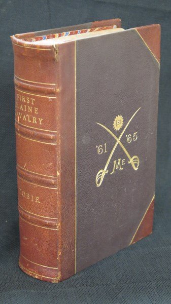 History of the 1st Maine Cavalry... Civil War: Tobie [Lieutenant] Edward Parsons. History of the 1st Maine Cavalry. Boston: First Maine Cavalry Association, 1887. Note: Six raised bands, loose hinges. Inscribed To W.H Tripp from Grace Cilley Tibbe