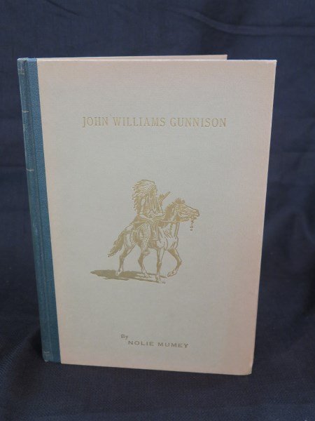 John Williams Gunnison (1812-1853) ...Explorers: Mumey, Nolie. John Williams Gunnison(1812-1853) the last of the Western explorers... Denver: Artcraft Press, 1955Note: With map. Signed copy number 61 of 500, originally published in German in 1859. H