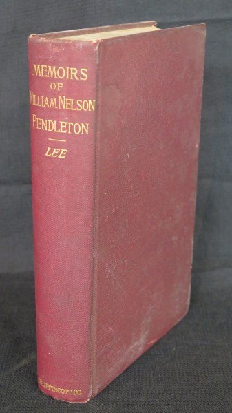 Memoirs of William Nelson Pendleton [Brigadier General]: Lee [daughter] Susan P. Memoirs of William Nelson Pendleton [Brigadier General] Chief of Artillery, Army of Northern Virginia. Philadelphia: Lippincott, 1893. 1st. Inv. 588